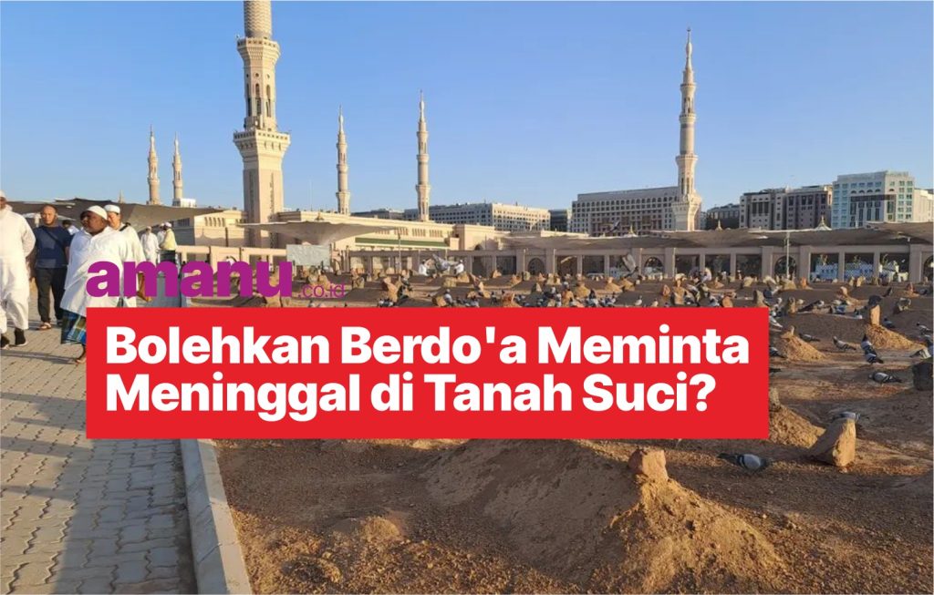 Bolehkan Berdo'a Meminta Meninggal di Tanah Suci?