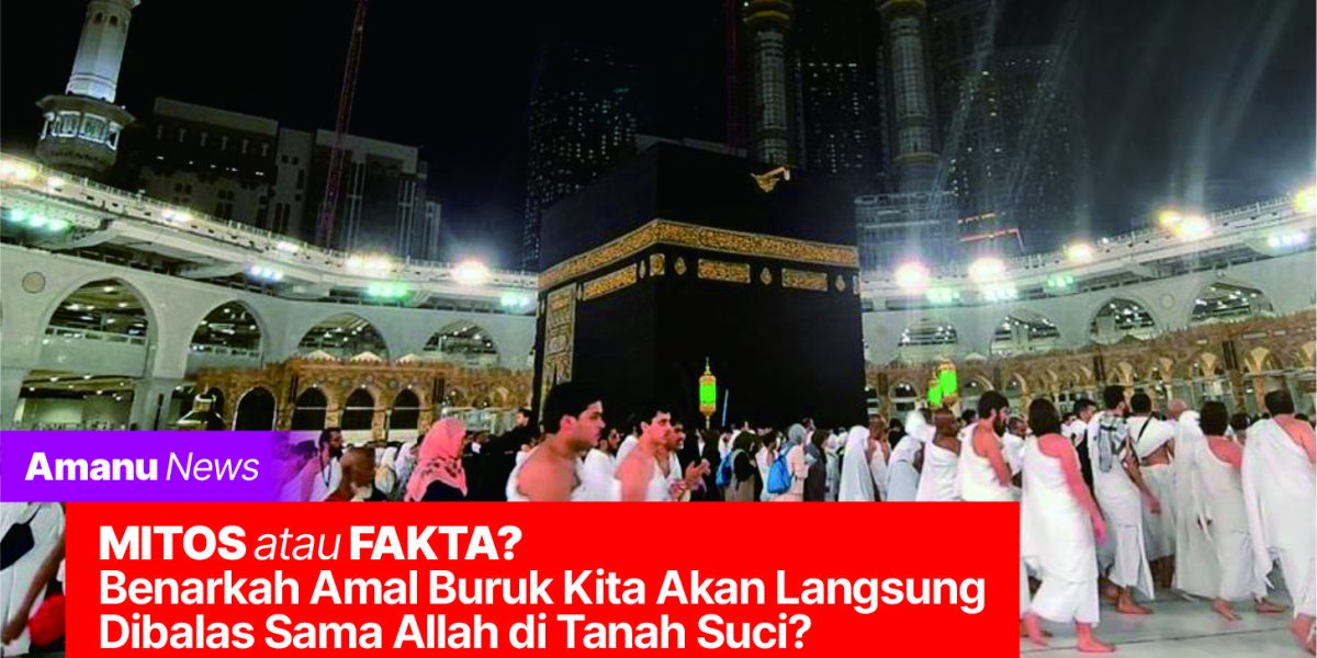 MITOS atau FAKTA. Benarkah Amal Buruk Kita Akan Langsung Dibalas Sama Allah di Tanah Suci?