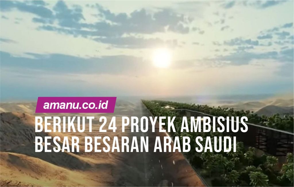 Berikut 24 Proyek Ambisius Besar Besaran Arab Saudi - PT. Amanu