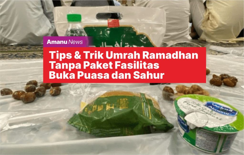 Tips & Trik Umrah Ramadhan Tanpa Paket Fasilitas Buka Puasa dan Sahur