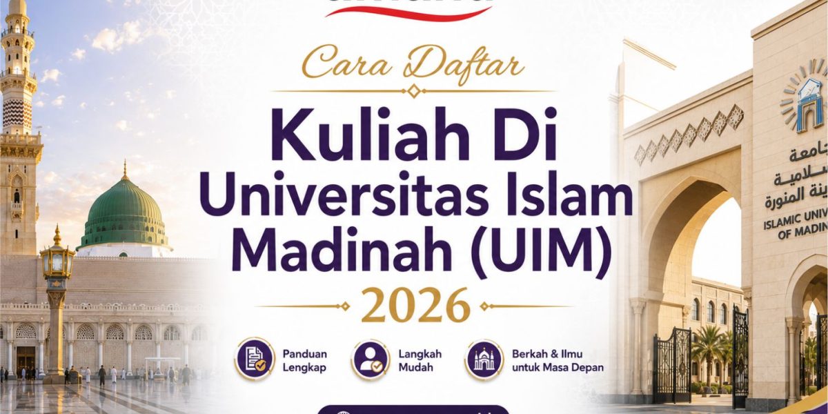 Cara Daftar Kuliah Di Universitas Islam Madinah UIM 2026